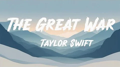 The great war  -  Taylor Swift  (Official Lyric Video)