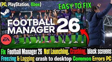 ⚽ Fix Football Manager 26 Not Launching, Crashing, Freezing & Black Screen on PC ✅