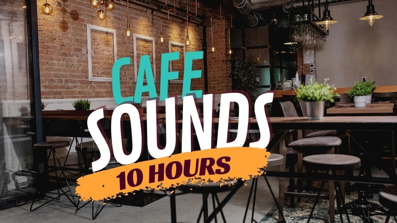 Cafe Sounds (10 Hours) The Coffee Shop Sounds YouTube