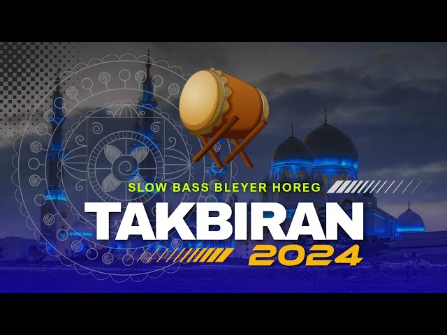 DJ TAKBIRAN 2024 FULL BASS HOREG DURASI PANJANG TERBARU • COCOK BUAT TAKBIR KELILING class=