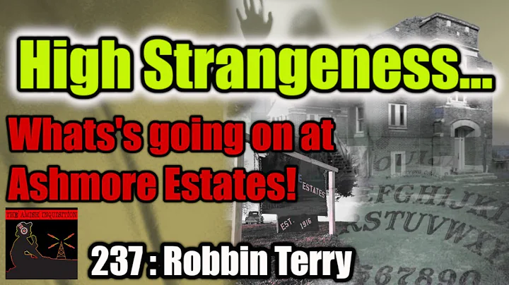 Robbin Terry - High Strangeness at Ashmore Estates...