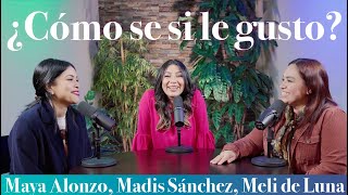 ¿Cómo sé si le gusto?  Maya Alonzo, Madis Sánchez y Meli de Luna #expuestas