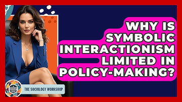 Why Is Symbolic Interactionism Limited In Policy-making? - The Sociology Workshop