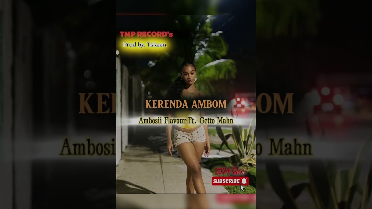Kerenda Ambom (Jess) - Ambosii Flavour Ft. Getto Mahn_2024 Official Music [Prod by. Tskeen] TMP Rec🔥