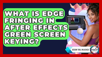 What Is Edge Fringing In After Effects Green Screen Keying? - Design Tool Unlocked
