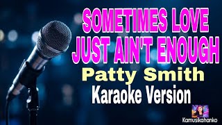 Sometimes love just ain't enough  karaoke - Patty Smith (No Vocals /  instrumental with lyrics)