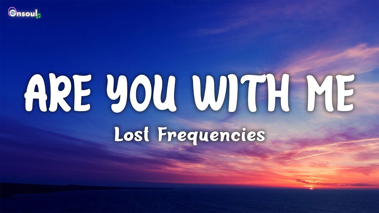 Lost Frequencies Are You With Me übersetzung Lost Frequencies - Are You With Me (Lyrics) - YouTube