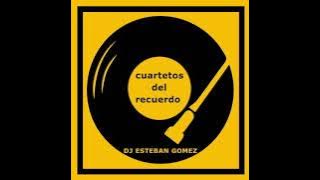 CUARTETOS DEL RECUERDO ENGANCHADOS (Esteban Gomez Disc Jockey)