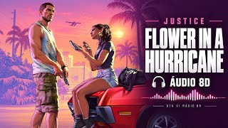 Justice – Flower In A Hurricane Áudio 8D | GTA VI Rádio BR