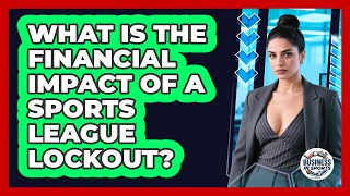 What Is The Financial Impact Of A Sports League Lockout? - Business In Sports