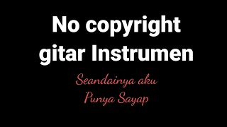 Musik No Copyright, Instrumen gitar, Seandainya Aku Punya Sayap