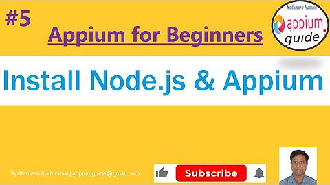 Appium Tutorial 5 |  Download & Install - Nodejs & Appium CLI (Step-by-Step Details)