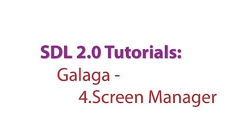 SDL 2.0 Tutorials: Galaga - 4.Creating a Screen Manager for the game