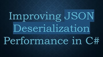 Improving JSON Deserialization Performance in C#