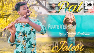 Pal - jalebi | Flute Version | Arijit Singh | by Aditya Saxena | Full Video | Javed - Mohsin | 2020