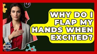 Why Do I Flap My Hands When Excited? - Answers About Autism