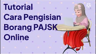 TUTORIAL CARA PENGISIAN BORANG PAJSK ONLINE UNTUK PARENTS DAN MURID