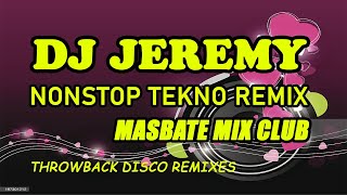DJ JEREMY NONSTOP REMIX - THROWBACK TEKNO REMIXES - MASBATE MIX CLUB