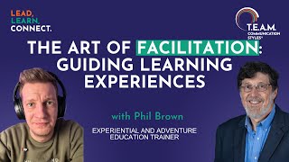 S01 E08 The Art of Facilitation: Guided Learning Experiences | Phil Brown on Lead, Learn, Connect.
