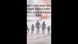 Let's turn your late night Zillow habit into a set of house keys.