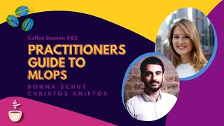 Practitioners Guide to MLOps // Donna Schut and Christos Aniftos // Coffee Sessions #82