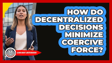How Do Decentralized Decisions Minimize Coercive Force?