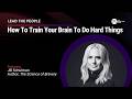 How to Train Your Brain to Do Hard Things (feat. Jill Schulman)