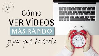 Cómo ver videos más rápido y por qué hacerlo