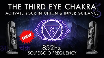 The Third Eye Chakra - 852 Hz - Activate Your Intuition & Inner Guidance
