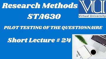 Research Methods |STA630| Short Lecture 24 |PILOT TESTING OF THE QUESTIONNAIRE #vushortlectures