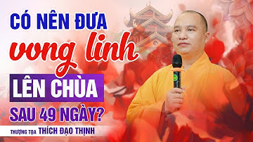 Vấn Đáp Hay: Có nên đưa vong linh người đã khuất lên chùa sau 49 ngày?