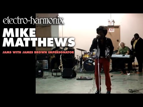 EHX Founder Mike Matthews sits in with James Brown...