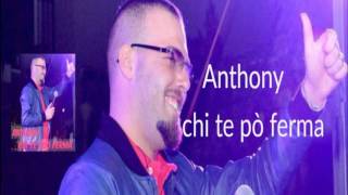 Video thumbnail of "Anthony - Chi te po ferma"