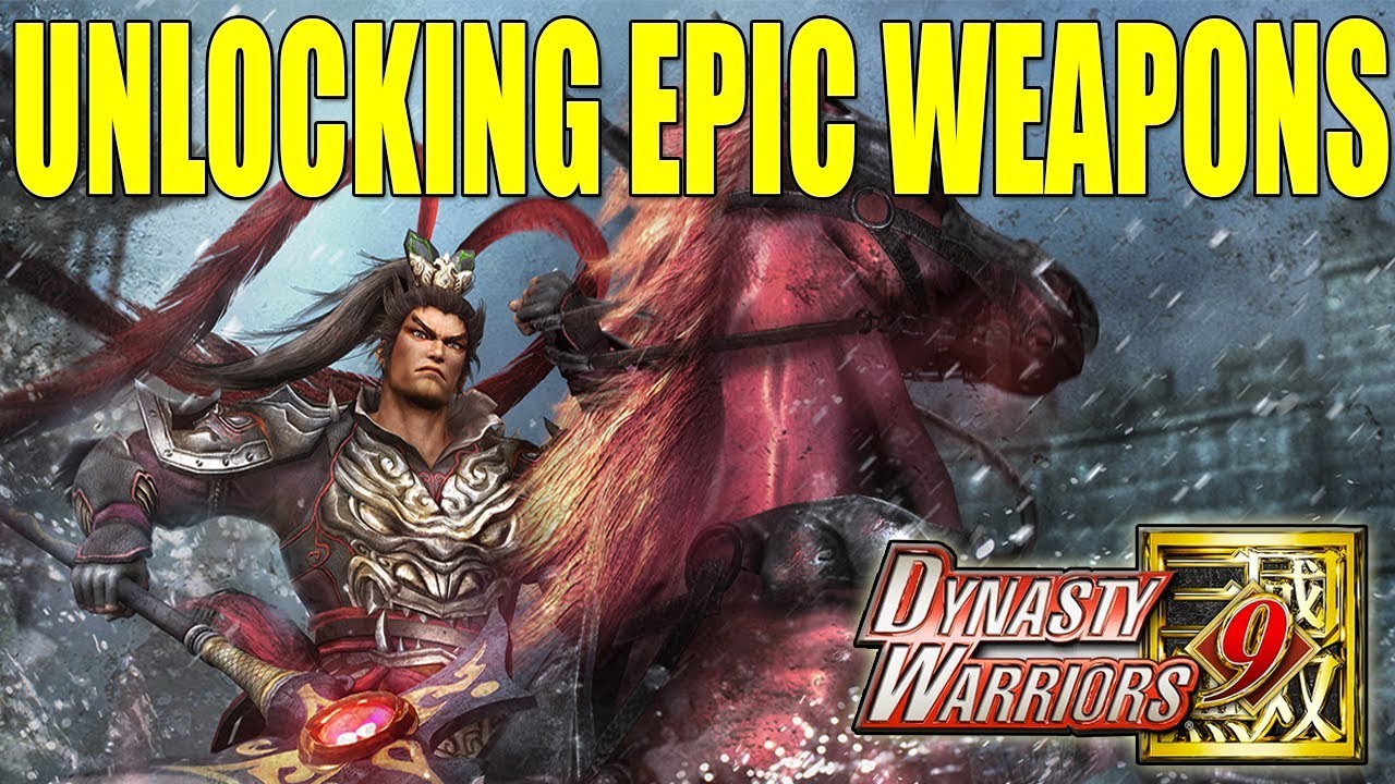DYNASTY WARRIORS 9: "HOW TO UNLOCK EVERY EPIC WEAPON" CLEAR EAZY AND SIMPLE STEP BY STEP