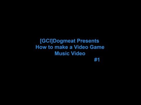 Make A (Video Game) Music Video Part 1