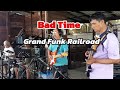 Bad Time/Grand Funk Railroad..by Wai Chara