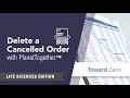 How to Delete a Cancelled Order in PlanetTogether – Life Sciences, Pharma, and Med Device Edition