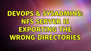 DevOps & SysAdmins: NFS server is exporting the wrong directories (2 Solutions!!) Profile