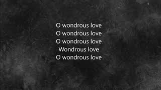 O Wondrous Love -  Lyric Video