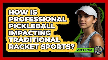 How Is Professional Pickleball Impacting Traditional Racket Sports? - The Racket Xpert