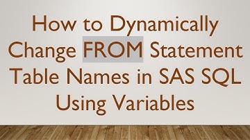 How to Dynamically Change FROM Statement Table Names in SAS SQL Using Variables