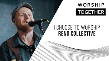 I Choose To Worship // Rend Collective // New Song Cafe