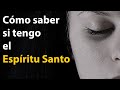 Cómo saber si TIENES el Espíritu Santo: 3 Señales