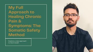 My Full Approach to Healing Chronic Pain & Symptoms: The Somatic Safety Method