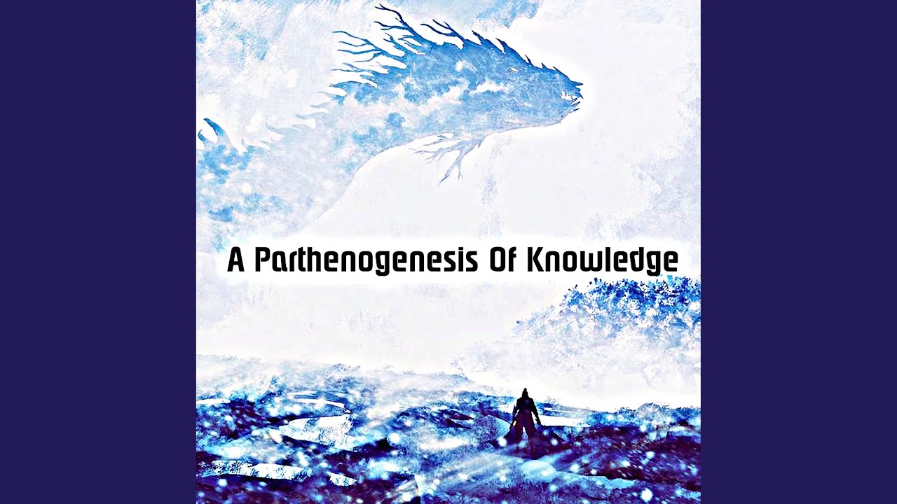 A Parthenogenesis Of Knowledge YouTube