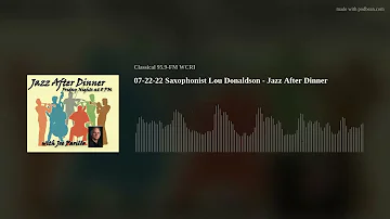 07-22-22    Saxophonist Lou Donaldson   -  Jazz After Dinner