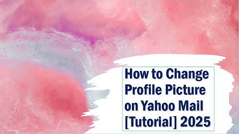 How to Change Profile Picture on Yahoo Mail [Tutorial] 2025