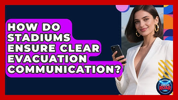 How Do Stadiums Ensure Clear Evacuation Communication? - Where the Fans Roar