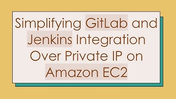 Simplifying GitLab and Jenkins Integration Over Private IP on Amazon EC2