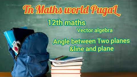 12th maths Angle between two planes and angle between line and plane